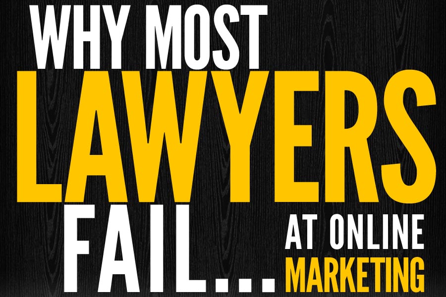 Why Most Lawyers Fail At Online Marketing Why Most Lawyers Fail At Online Marketing