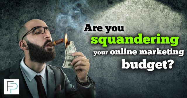 are you squandering your online marketing budget